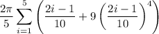\dfrac{2\pi}5\displaystyle\sum_{i=1}^5\left(\frac{2i-1}{10}+9\left(\frac{2i-1}{10}\right)^4\right)