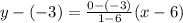 y-(-3)=\frac{0-(-3)}{1-6}(x-6)