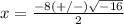 x=\frac{-8(+/-)\sqrt{-16}} {2}