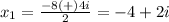 x_1=\frac{-8(+)4i} {2}=-4+2i
