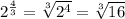 2^{\frac{4}{3}} =\sqrt[3]{2^{4}}=\sqrt[3]{16}