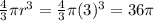 \frac{4}{3}\pi r^{3} = \frac{4}{3}\pi(3)^{3} = 36\pi