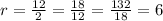 r=\frac{12}{2}=\frac{18}{12}=\frac{132}{18}=6
