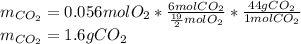 m_{CO_2}=0.056molO_2*\frac{6molCO_2}{\frac{19}{2}molO_2}*\frac{44gCO_2}{1molCO_2} \\m_{CO_2}=1.6gCO_2