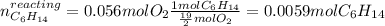 n_{C_6H_{14}}^{reacting}=0.056molO_2\frac{1molC_6H_{14}}{\frac{19}{2}molO_2}=0.0059molC_6H_{14}