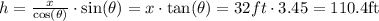 h=\frac{x}{\cos(\theta)}\cdot\sin(\theta)=x\cdot \tan(\theta)=32ft\cdot3.45=110.4$ft