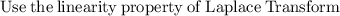 \mathrm{Use\:the\:linearity\:property\:of\:Laplace\:Transform}