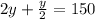 2y+\frac{y}{2}=150