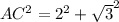 AC^{2}=2^{2}  +\sqrt{3} ^{2}