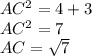 AC^{2} =4+3\\AC^{2} =7\\AC=\sqrt{7}