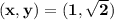 \mathbf{(x,y) = (1,\sqrt{2})}