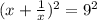 (x + \frac{1}{x})^2 = 9^2