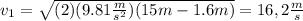 v_1 =  \sqrt{(2)(9.81 \frac{m}{s^2} )(15m - 1.6m)} = 16,2  \frac{m}{s}