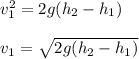 v_1^2 = 2g(h_2 - h_1) \\  \\ v_1 =  \sqrt{2g(h_2 - h_1)}