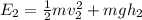 E_2 = \frac{1}{2} mv_2^2 + mgh_2