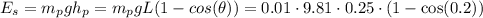 E_s=m_pgh_p=m_pgL(1-cos(\theta))=0.01\cdot 9.81 \cdot 0.25 \cdot (1-\cos(0.2))
