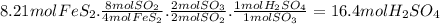 8.21molFeS_{2}.\frac{8molSO_{2}}{4molFeS_{2}} .\frac{2molSO_{3}}{2molSO_{2}} .\frac{1molH_{2}SO_{4}}{1molSO_{3}} =16.4molH_{2}SO_{4}