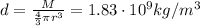 d= \frac{M}{ \frac{4}{3}\pi r^3 }=1.83 \cdot 10^9 kg/m^3
