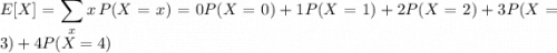 E[X]=\displaystyle\sum_x x\,P(X=x)=0P(X=0)+1P(X=1)+2P(X=2)+3P(X=3)+4P(X=4)