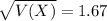 \sqrt{V(X)} = 1.67