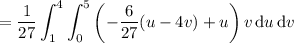 =\displaystyle\frac1{27}\int_1^4\int_0^5\left(-\frac6{27}(u-4v)+u\right)v\,\mathrm du\,\mathrm dv