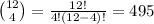 \binom{12}{4}=\frac{12!}{4!(12-4)!}=495
