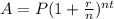 A = P ( 1 +  \frac{r}{n})  ^{nt}