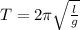 T=2 \pi \sqrt{\frac{l}{g} }