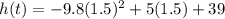 h(t)=-9.8 (1.5)^{2} +5(1.5)+39