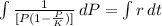 \int { \frac{1}{[P(1- \frac{P}{K})] } } \, dP =  \int {r} \, dt