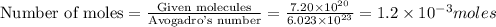 \text{Number of moles}=\frac{\text{Given molecules}}{\text{Avogadro's number}}=\frac{7.20\times 10^{20}}{6.023\times 10^{23}}=1.2\times 10^{-3}moles