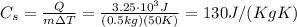C_s =  \frac{Q}{m \Delta T} = \frac{3.25 \cdot 10^3 J}{(0.5 kg)(50 K)}=130 J/(KgK)