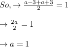 So,\rightarrow \frac{a-3+a+3}{2}=1\\\\\rightarrow \frac{2a}{2}=1\\\\\rightarrow a=1