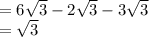 =6\sqrt{3}-2\sqrt{3}-3\sqrt{3}\\=\sqrt{3}