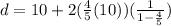 d = 10 + 2(\frac{4}{5}(10))(\frac{1}{1 - \frac{4}{5}})
