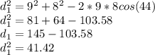 d_1^2 = 9^2 + 8^2 - 2*9*8 cos(44)\\d_1^2 = 81 + 64 - 103.58\\d_1 = 145 - 103.58\\d_1^2 = 41.42