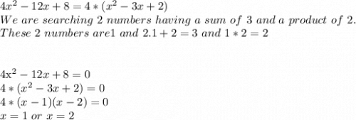 4x^2-12x+8=4*(x^2-3x+2)\\&#10;We\ are\ searching\ 2\ numbers\ having\ a\ sum\ of\ 3\ and\ a\ product\ of\ 2.\\&#10;These\ 2\ numbers\ are 1\ and\ 2. 1+2=3\ and\  1*2=2\\\\&#10;&#10;4x^2-12x+8=0\\&#10;4*(x^2-3x+2)=0\\&#10;4*(x-1)(x-2)=0\\&#10;x=1\ or\ x=2\\&#10;