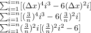 \sum_{i=1}^{i=n} [(\Delta x)^4 i^3-6(\Delta x)^2i]\\\sum_{i=1}^{i=n}[ (\frac{3}{n})^4 i^3-6(\frac{3}{n})^2i]\\&#10;\sum_{i=1}^{i=n}(\frac{3}{n})^2i[(\frac{3}{n})^2 i^2-6]