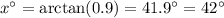 x^{\circ}=\arctan (0.9)=41.9^{\circ}=42^{\circ}