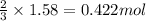 \frac{2}{3}\times 1.58=0.422mol