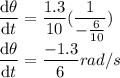 \dfrac{\mathrm{d} \theta}{\mathrm{d} t} = \dfrac{1.3}{10} (\dfrac{1}{-\frac{6}{10} }) \\\dfrac{\mathrm{d} \theta}{\mathrm{d} t} =\dfrac{-1.3}{6} rad/s