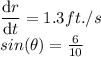 \dfrac{\mathrm{d}r }{\mathrm{d} t}=1.3ft./s\\sin(\theta)=\frac{6}{10}