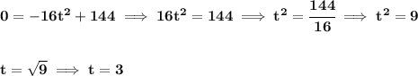 \bf 0=-16t^2+144\implies 16t^2=144\implies t^2=\cfrac{144}{16}\implies t^2=9&#10;\\\\\\&#10;t=\sqrt{9}\implies t=3