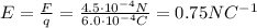 E= \frac{F}{q}= \frac{4.5 \cdot 10^{-4}N}{6.0 \cdot 10^{-4}C}=0.75 NC^{-1}