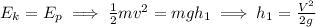 E_k=E_p\implies\frac{1}{2}mv^2=mgh_1\implies h_1=\frac{V^2}{2g}