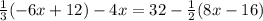 \frac{1}{3}(-6x + 12) - 4x = 32 -  \frac{1}{2}(8x - 16)&#10;