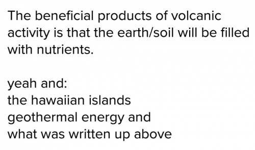 Select all of the answers that apply. which of the following are beneficial products of volcanic act