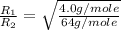 \frac{R_1}{R_2}=\sqrt{\frac{4.0g/mole}{64g/mole}}
