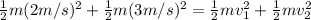 \frac{1}{2} m (2m/s)^2 +  \frac{1}{2}m(3m/s)^2 =  \frac{1}{2}mv_1^2 +  \frac{1}{2}mv_2^2