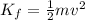 K_f= \frac{1}{2}mv^2